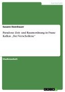 Paradoxe Zeit- und Raumordnung in Franz Kafkas "Der Verschollene" - Susann Dannhauer