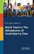 A Study Guide for Mark Twain's The Adventures of Huckleberry Finn - Cengage Learning Gale