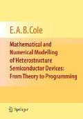 Mathematical and Numerical Modelling of Heterostructure Semiconductor Devices: From Theory to Programming - E a B Cole