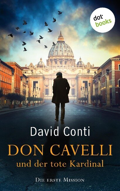 Don Cavelli und der tote Kardinal - Die erste Mission - Ein Vatikan-Krimi mit brisantem Insiderwissen und einem außergewöhnlichen Detektiv: für Fans von Dan Brown und der Tom-Wagner-Reihe - David Conti