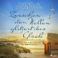 Zwischen den Wellen glitzert das Glück: Vier Frauen. Vier Sehnsuchtsorte. Vier Lebensträume. | SPIEGEL Bestseller-Autorin - Gabriella Engelmann
