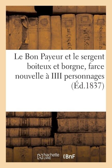 Le Bon Payeur Et Le Sergent Boiteux Et Borgne, Farce Nouvelle À IIII Personnages - LeRoux de Lincy