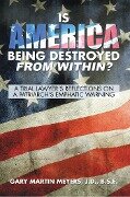 Is America Being Destroyed from Within? - Gary Martin Meyers J. D. B. S. E.
