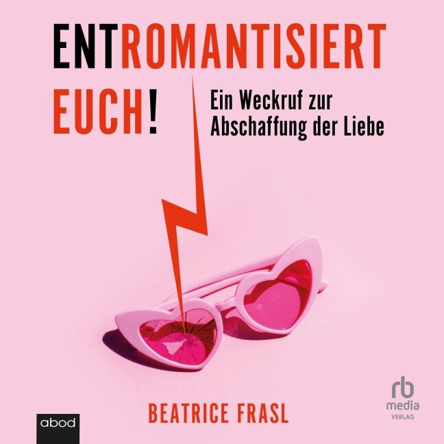 Entromantisiert euch! - Beatrice Frasl