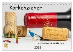 Korkenzieher ... und andere Mini-Welten (Tischkalender 2026 DIN A5 quer), CALVENDO Monatskalender - Michael Bogumil