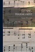 Gospel Harmonist: a Collection of Sacred Music; Consisting of Tunes of All Metres, and Also Sentences, Anthems for a Variety of Occasion - Thomas Whittemore