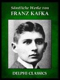 Saemtliche Werke von Franz Kafka (Illustrierte) - Franz Kafka