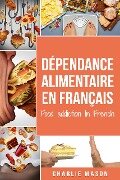 Dépendance alimentaire En français/ Food addiction In French - Charlie Mason