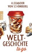Weltgeschichte to go - Alexander Graf von Schönburg