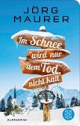 Im Schnee wird nur dem Tod nicht kalt - Jörg Maurer