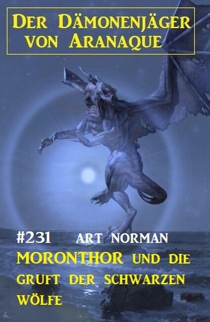 ¿Moronthor und die Gruft der schwarzen Wölfe: Der Dämonenjäger von Aranaque 231 - Art Norman