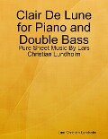 Clair De Lune for Piano and Double Bass - Pure Sheet Music By Lars Christian Lundholm - Lars Christian Lundholm