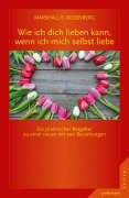 Cover-Bild zum Titel 'Wie ich dich lieben kann, wenn ich mich selbst liebe' von 'Marshall B. Rosenberg'