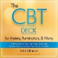 The CBT Deck for Anxiety, Rumination, & Worry: 108 Practices to Calm the Mind, Soothe the Nervous System, and Live Your Life to the Fullest - Seth J. Gillihan