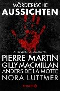 Mörderische Aussichten: Thriller & Krimi bei Knaur #1 - Pierre Martin, Nora Luttmer, Gillian Macmillan, Anders De La Motte, C. J. Cooke