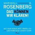 Das können wir klären! Wie man Konflikte friedlich und wirksam lösen kann - Marshall B. Rosenberg