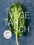 TEUBNER Vegetarisch - Margarethe Brunner, Sabine Schlimm, Katrin Wittmann