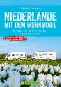 Niederlande mit dem Wohnmobil: Die schönsten Routen im Land der Tulpen und Grachten. Aktualisiert 2019 - Werner Lahmann