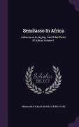 Semilasso In Africa: Adventures In Algiers, And Other Parts Of Africa, Volume 1 - 