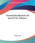 Personal Recollections Of Joan Of Arc Volume 1 - Mark Twain