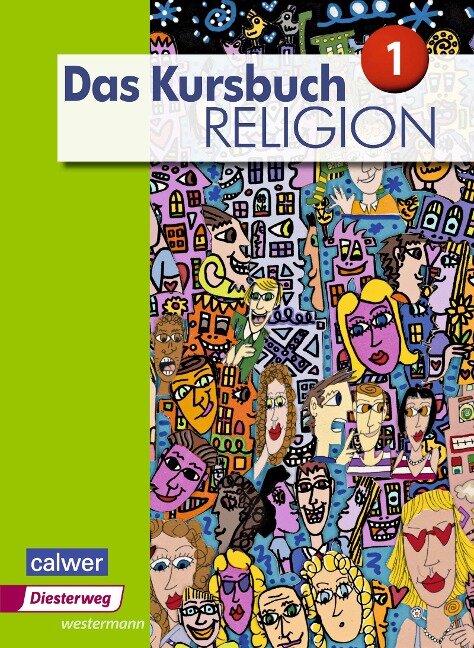 Das Kursbuch Religion 1. Schülerband - Heidrun Dierk, Petra Freudenberger-Lötz, Jürgen Heuschele, Ulrich Kämmerer, Michael Landgraf