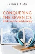 Conquering the Seven C's for Better Face-to-Face and Online Teaching - Jason J. Pugh