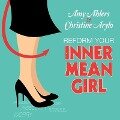 Reform Your Inner Mean Girl Lib/E: 7 Steps to Stop Bullying Yourself and Start Loving Yourself - Amy Ahlers, Christine Arylo