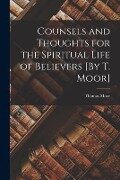 Counsels and Thoughts for the Spiritual Life of Believers [By T. Moor] - Thomas Moor