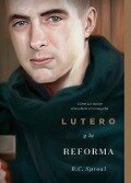 Lutero Y La Reforma: Cómo Un Monje Descubrió El Evangelio, Spanish Edition - R C Sproul