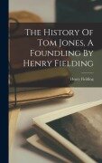 Cover-Bild zum Titel 'The History Of Tom Jones, A Foundling By Henry Fielding' von 'Henry Fielding'