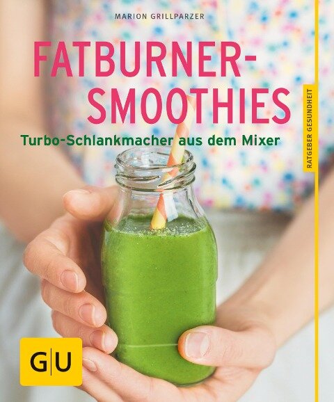 Fatburner-Smoothies - Marion Grillparzer