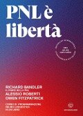 Cover-Bild zum Titel 'PNL è libertà. Corso di Programmazione Neuro-Linguistica in un libro' von 'Richard Bandler, Alessio Roberti, Owen Fitzpatrick'