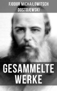 Cover-Bild zum Titel 'Gesammelte Werke von Dostojewski' von 'Fjodor Michailowitsch Dostojewski'