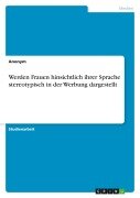 Cover-Bild zum Titel 'Werden Frauen hinsichtlich ihrer Sprache stereotypisch in der Werbung dargestellt' von 'Anonymous'