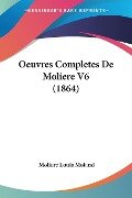 Oeuvres Completes De Moliere V6 (1864) - Moliere Louis Moland