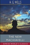 Cover-Bild zum Titel 'The New Machiavelli (Esprios Classics)' von 'H. G. Wells'