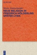 Cover-Bild zum Titel 'Neue Religion in Friedrich Hölderlins später Lyrik' von 'Moritz Strohschneider'