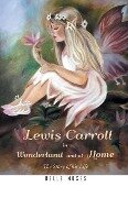 Lewis Carroll in Wonderland and at Home The Story of his Life - Belle Moses