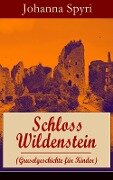 Schloss Wildenstein (Gruselgeschichte für Kinder) - Johanna Spyri