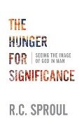The Hunger for Significance - R C Sproul