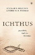 Ichthus - Sinclair B. Ferguson, Derek W. H. Thomas