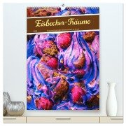 Eisbecher-Träume - Kunstvoll gemalte Eiskreationen in Acryl (hochwertiger Premium Wandkalender 2025 DIN A2 hoch), Kunstdruck in Hochglanz - Anja Frost