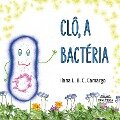 Clô, a bactéria - Ilana L. B. C. Camargo