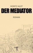 Cover-Bild zum Titel 'Der Mediator' von 'Moritz Hildt'