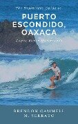 The Definitive Guide to Puerto Escondido, Oaxaca (Expat Fever Quick Reads, #2) - Brandon Cammell, M. Serrato