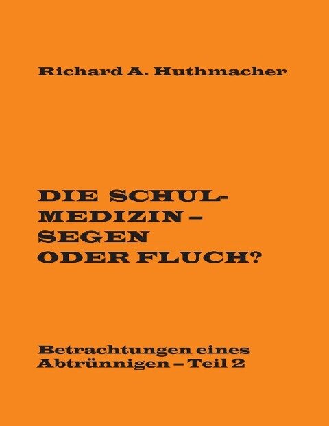 Die Schulmedizin - Segen oder Fluch? - Richard A. Huthmacher