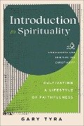 Introduction to Spirituality - Cultivating a Lifestyle of Faithfulness - Frank Macchia, Gary Tyra, Jerry Ireland, Paul Lewis