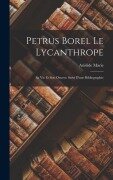 Cover-Bild zum Titel 'Petrus Borel Le Lycanthrope: Sa Vie Et Son Oeuvre: Suivi D'une Bibliographie' von 'Aristide Marie'