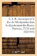 S. A. R. Monseigneur Le Duc de Montpensier Dans Le Département Des Basses-Pyrénées, 23-28 Aout - Impr de E. Vignancourt