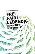 Frei, fair und lebendig - Die Macht der Commons - Silke Helfrich, David Bollier